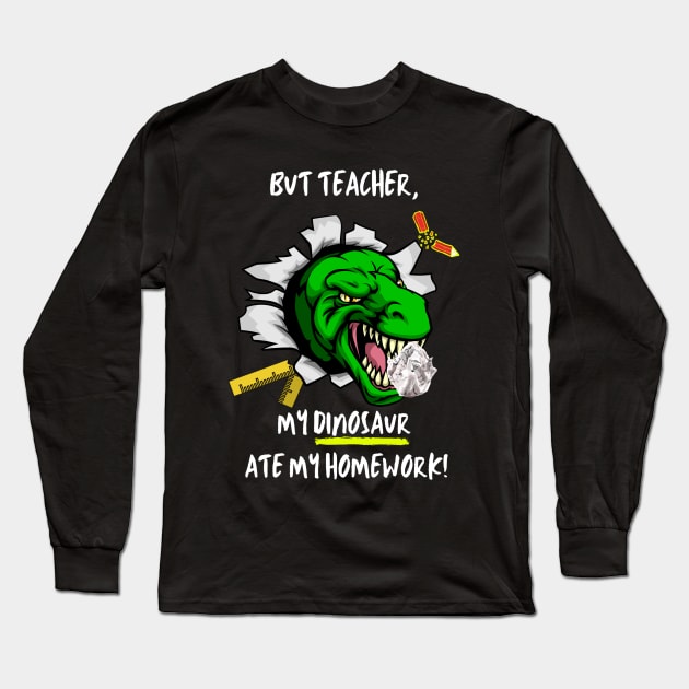 But Teacher, My Dinosaur Ate My Homework Long Sleeve T-Shirt by stadia-60-west